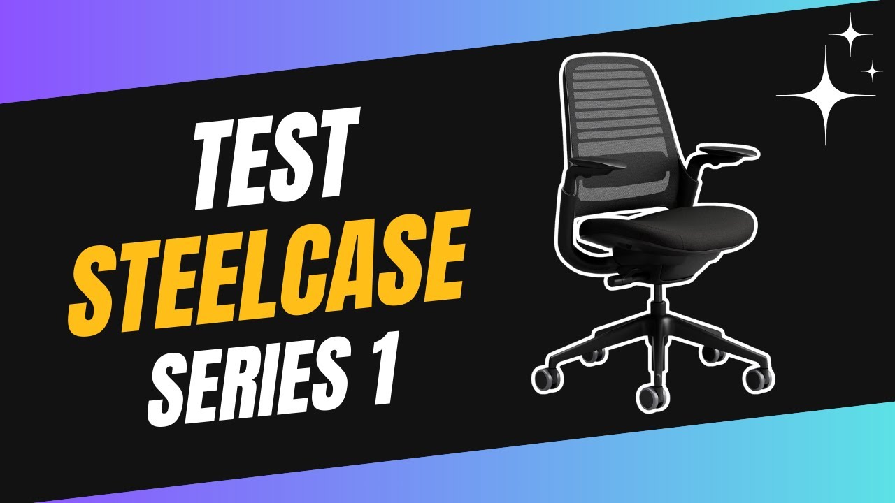 Steelcase Series 1 : Test et Avis Complet - Tout ce qu’on ne vous dit pas !