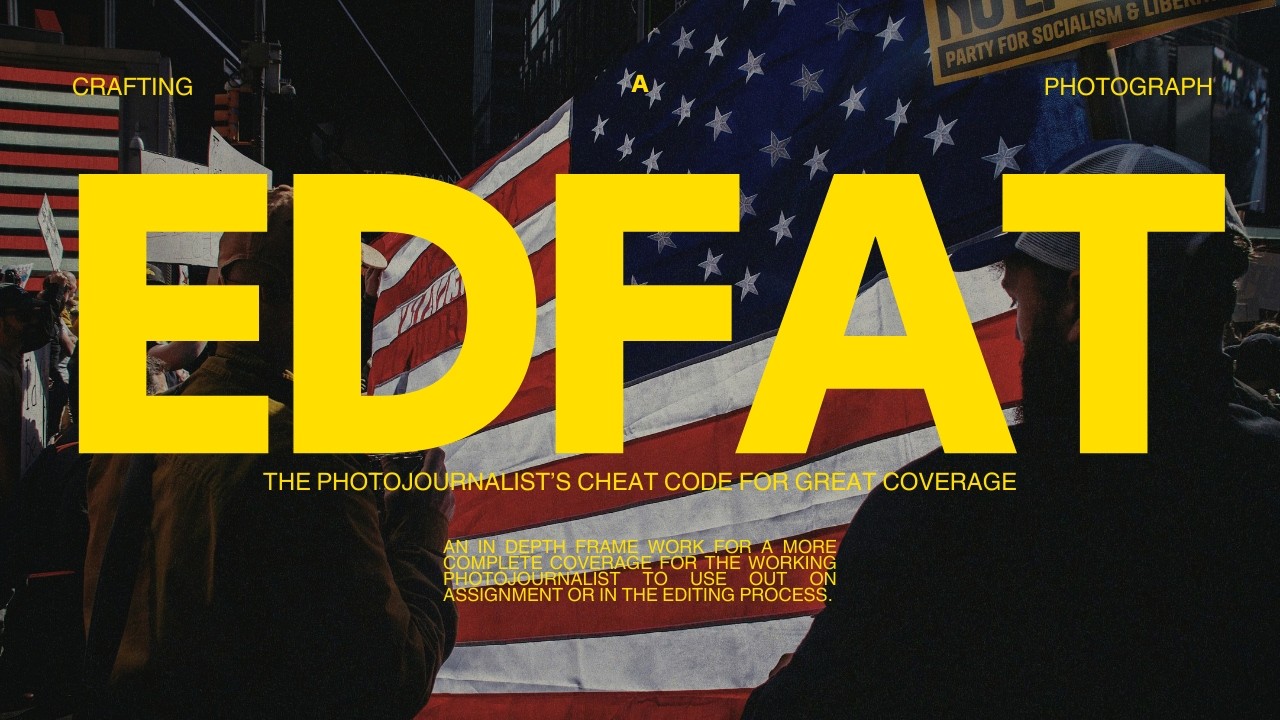 EDFAT: The Photojournalists Cheat Code To Great Coverage