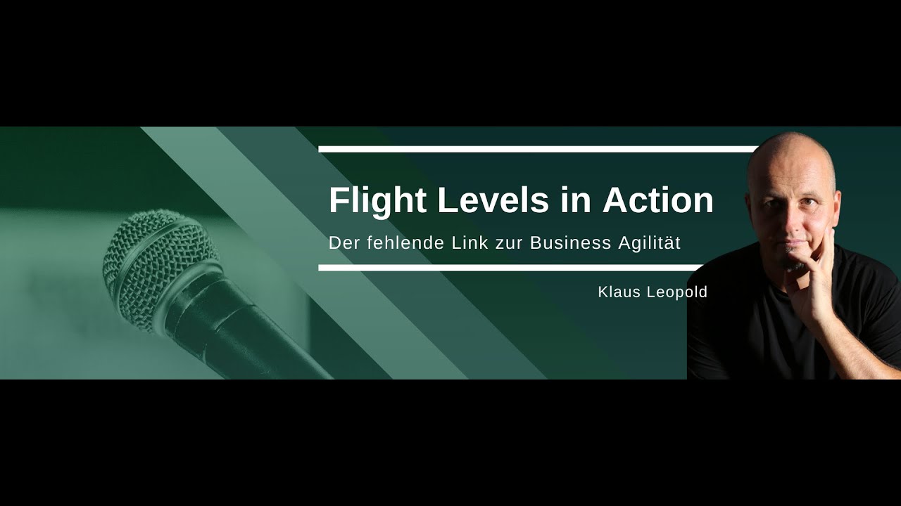Klaus Leopold | Flight Levels in Action – Der fehlende Link zur Business Agilität