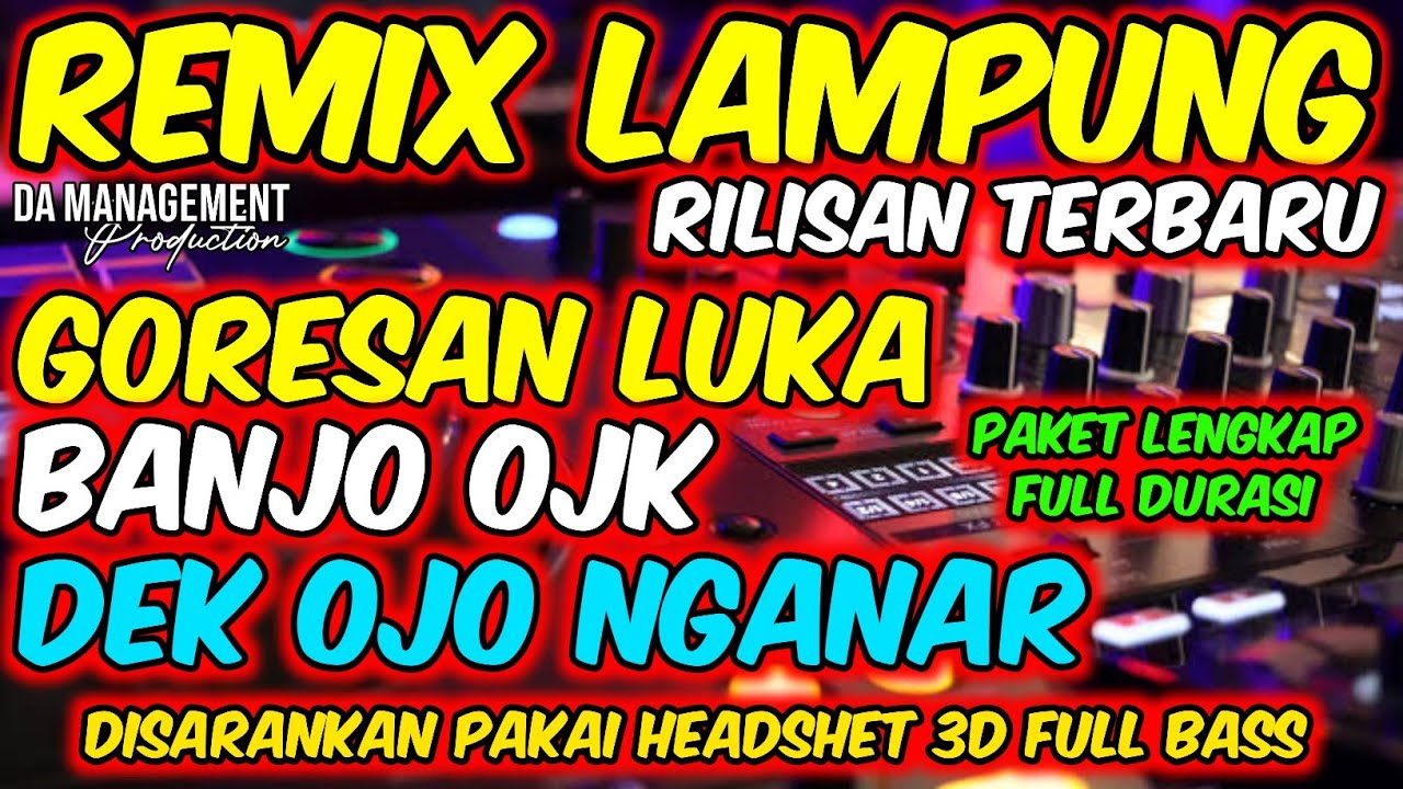 REMIX LAMPUNG GORESAN LUKA X BANJO OJK X OJO NGANAR RILISAN TERBARU FULL BASS 2026