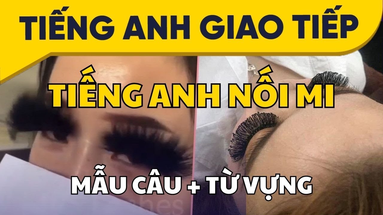 Tiếng Anh NỐI MI - FULL MẪU CÂU, TỪ VỰNG - Eyelash Extension | Học Tiếng Anh Giao Tiếp