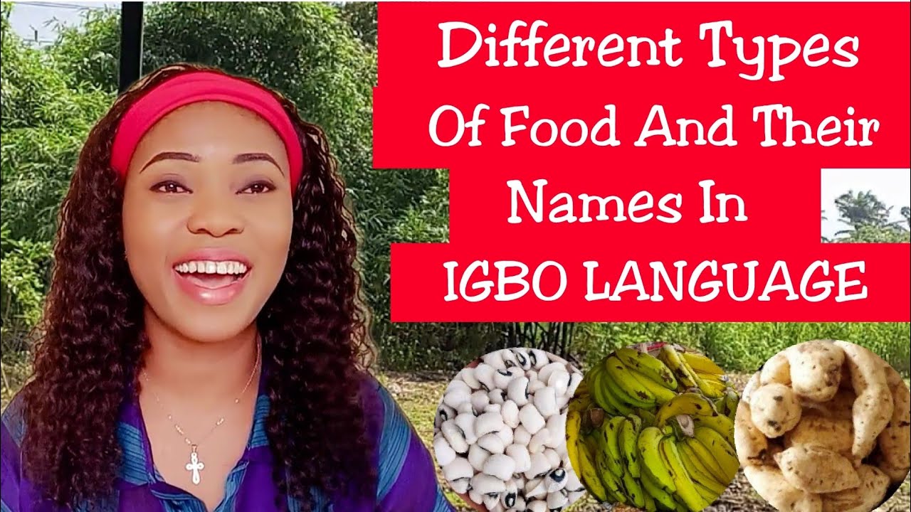 DIFFERENT TYPES OF FOOD AND THEIR NAMES IN IGBO LANGUAGE