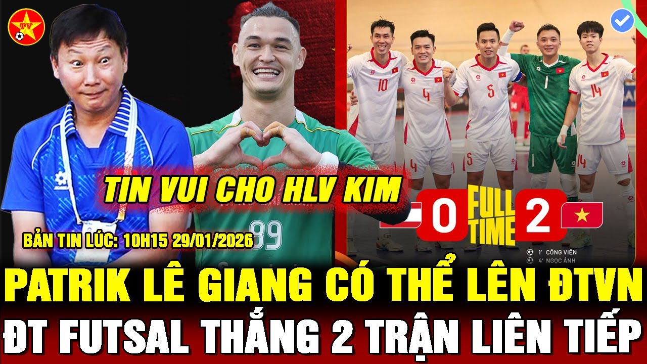 💖ĐT FUTSAL VIỆT NAM THẮNG CÁCH BIỆT, HLV KIM ĐÓN TIN VUI TỪ PATRIK LÊ GIANG, INDO ĐĂNG CAI WORLDCUP