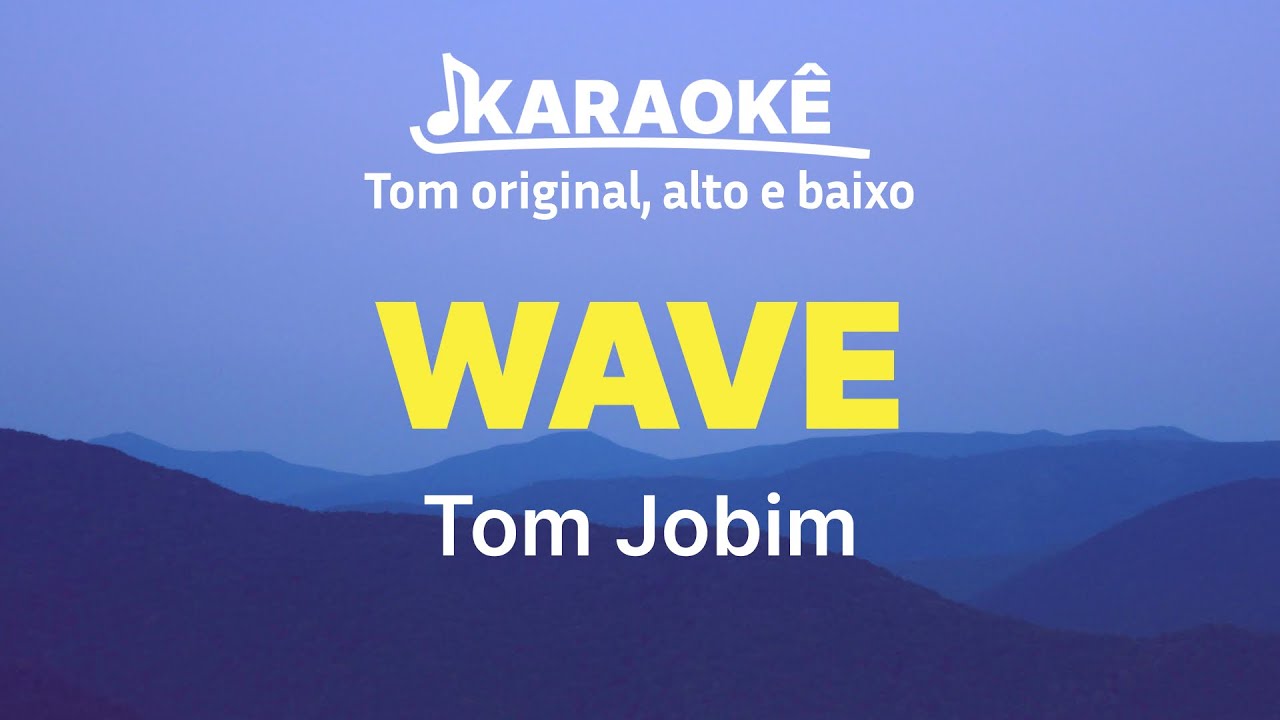 Wave  Tom Jobim - Wave | Tom original, alto e baixo (Karaok&ecirc; No Seu Tom)