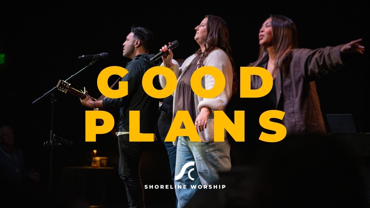 Good Plans Worship Video