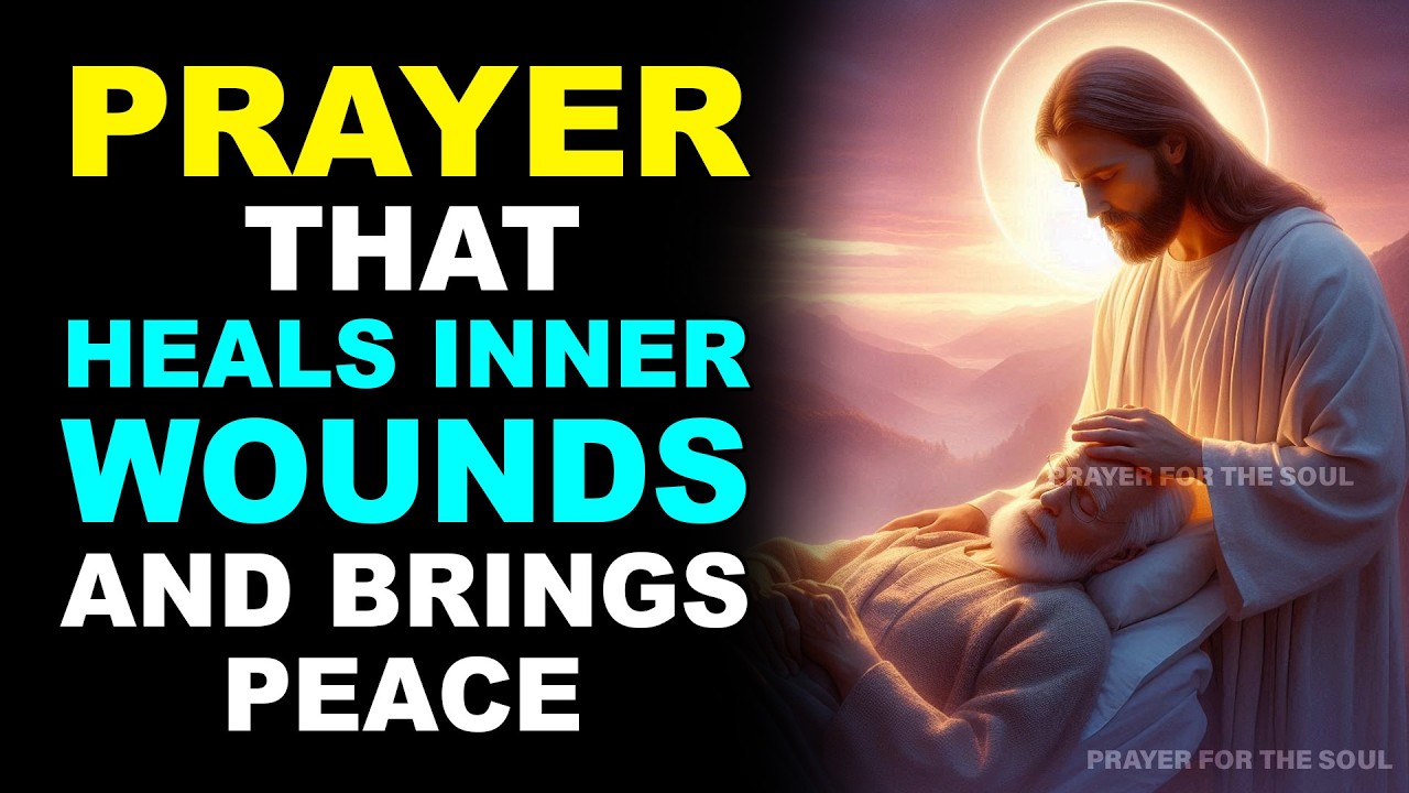 PRAYER THAT HEALS INNER WOUNDS AND BRINGS PEACE