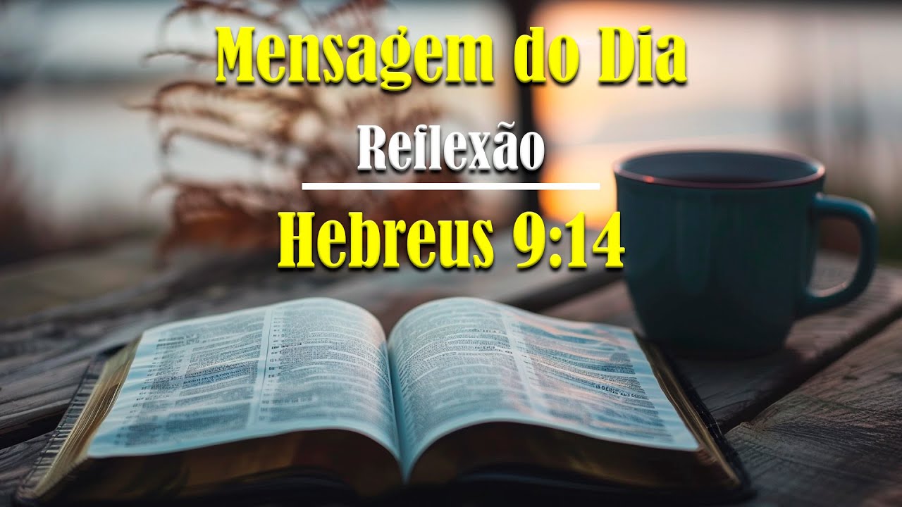 👉 Mensagem do Dia - Reflex&atilde;o Hebreus 9:14 - Jesus Limpou nossa Consci&ecirc;ncia com Seu Sangue