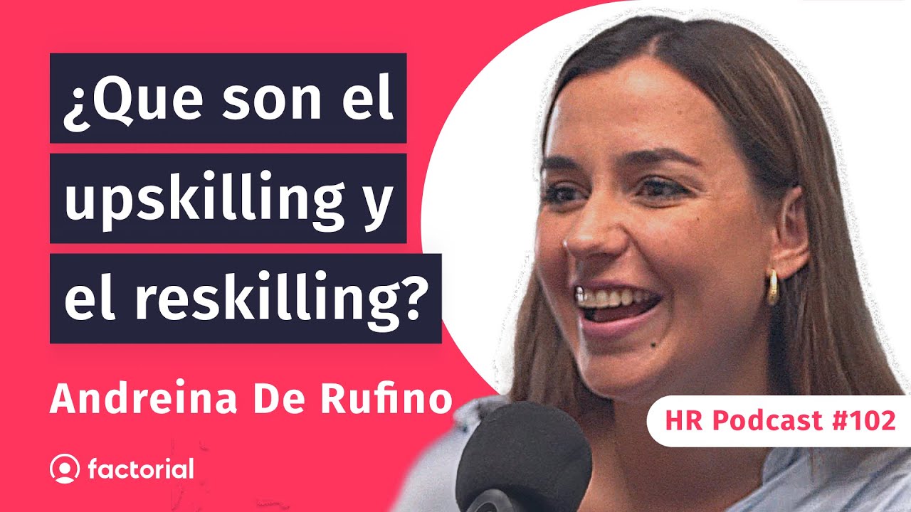 🎙️ Cómo hacer programas de Upskilling y Reskilling valiosos con Andreina de Rufino | HR Podcast 102