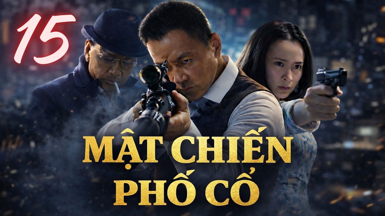 MẬT CHIẾN PHỐ CỔ &ndash; Tập 15 (Trọn Bộ) | Phim Chiến Tranh Kh&aacute;ng Nhật Cực Hay | Thuyết Minh