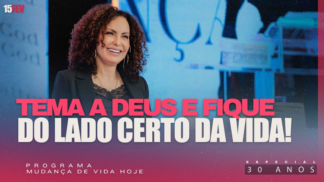 Tema a Deus e fique do lado certo da vida! | Mudança de Vida Hoje | 30 anos