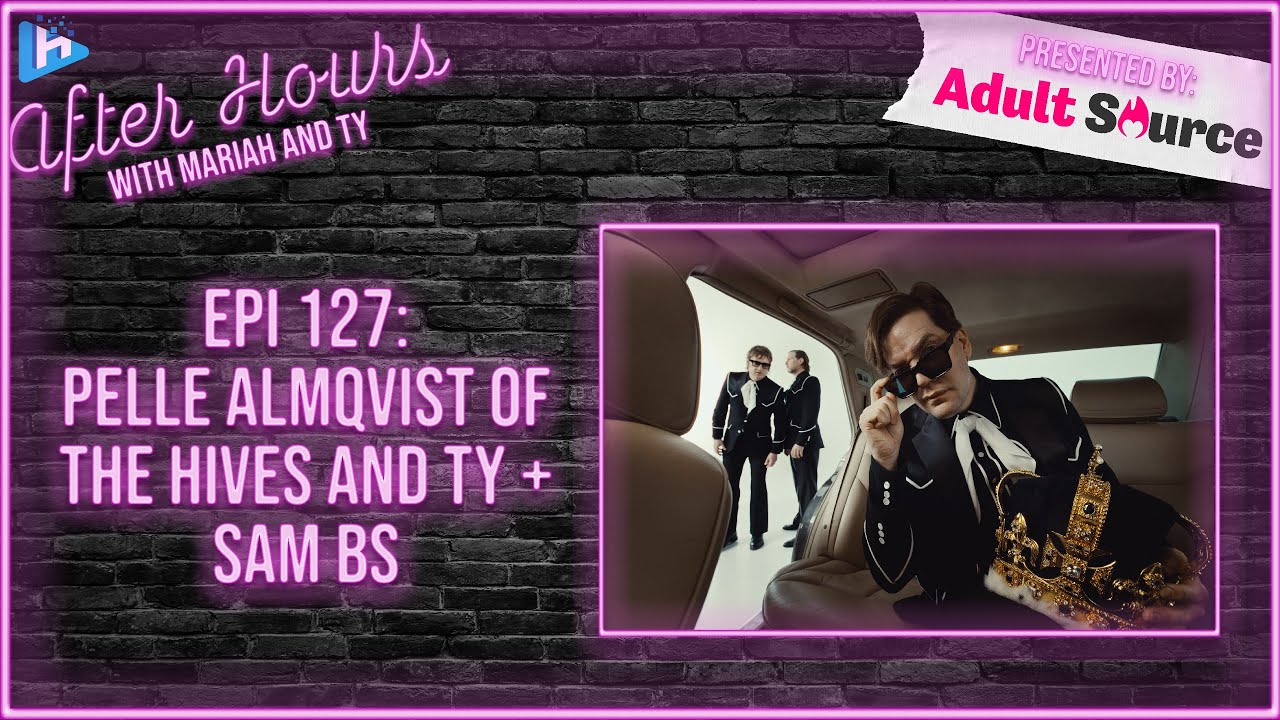 After Hours with Mariah and Ty Episode 127: Pelle Almqvist of The Hives and Ty + Sam BS