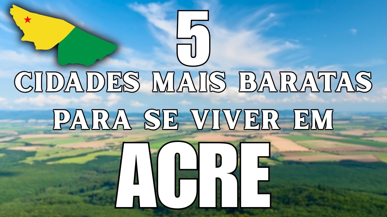 As 5 Cidades Mais BARATAS do Acre Para Morar e Economizar Muito