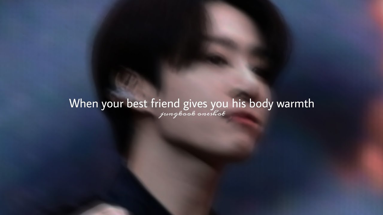 𝐉.𝐉𝐊 𝐨𝐧𝐞𝐬𝐡𝐨𝐭 - When your best friend gives you his body warmth #btsff