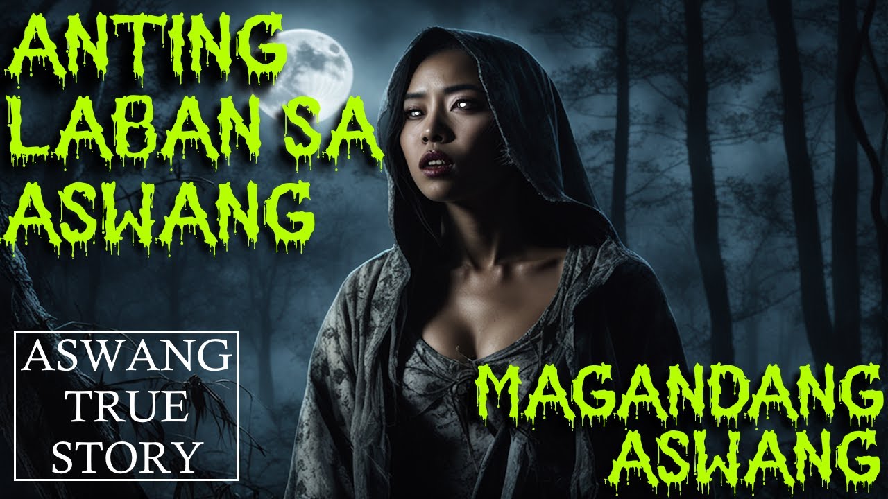Aswang True Story Anting Laban Sa Aswang Magandang Aswang