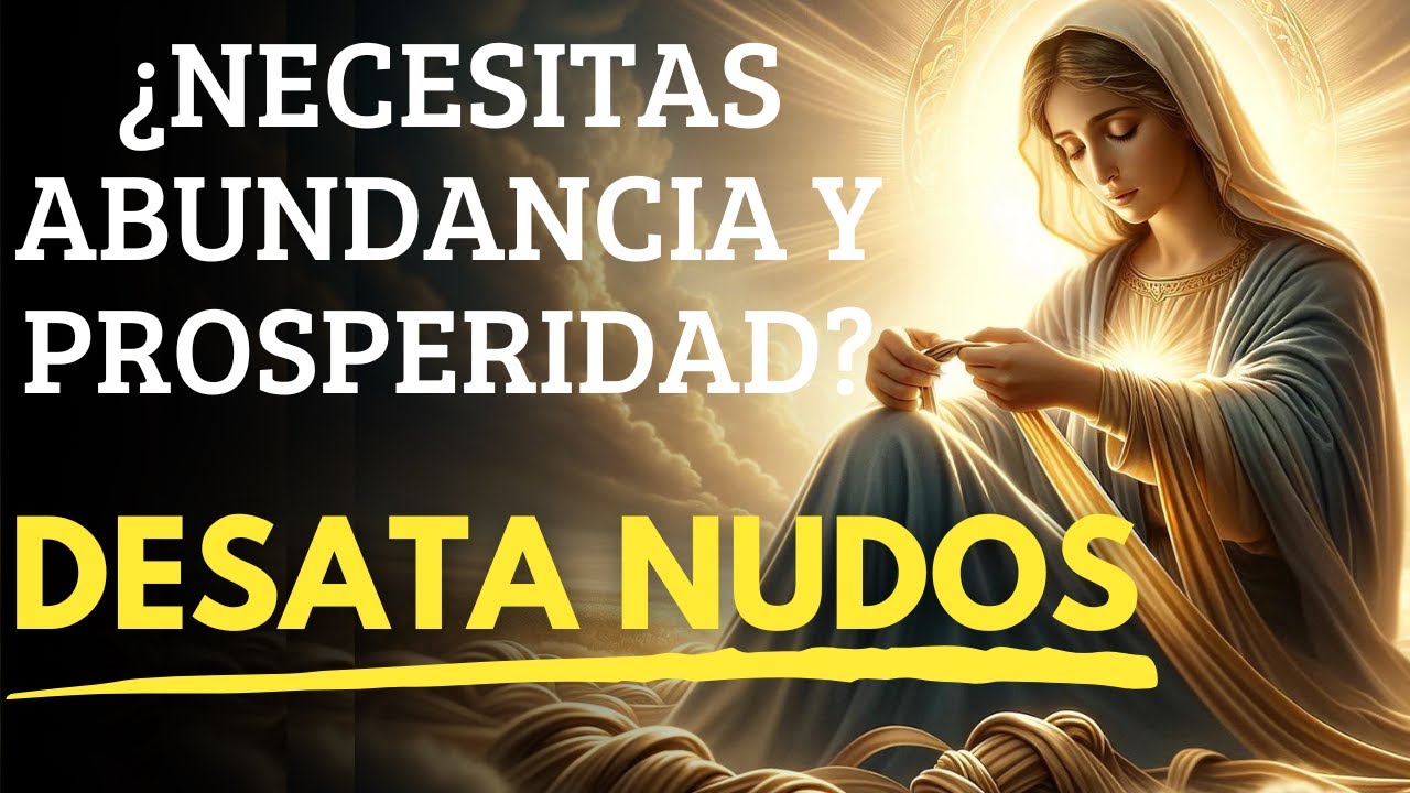 ¿NECESITAS ABUNDANCIA Y PROSPERIDAD? DESATA LOS NUDOS VIRGEN MARIA