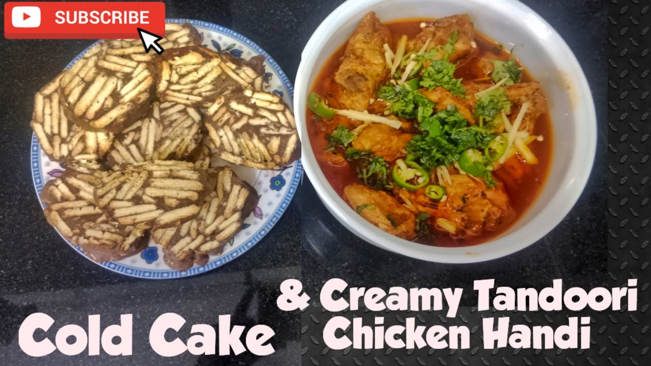 Cold Cake And Creamy Tandoori Chicken Handi 