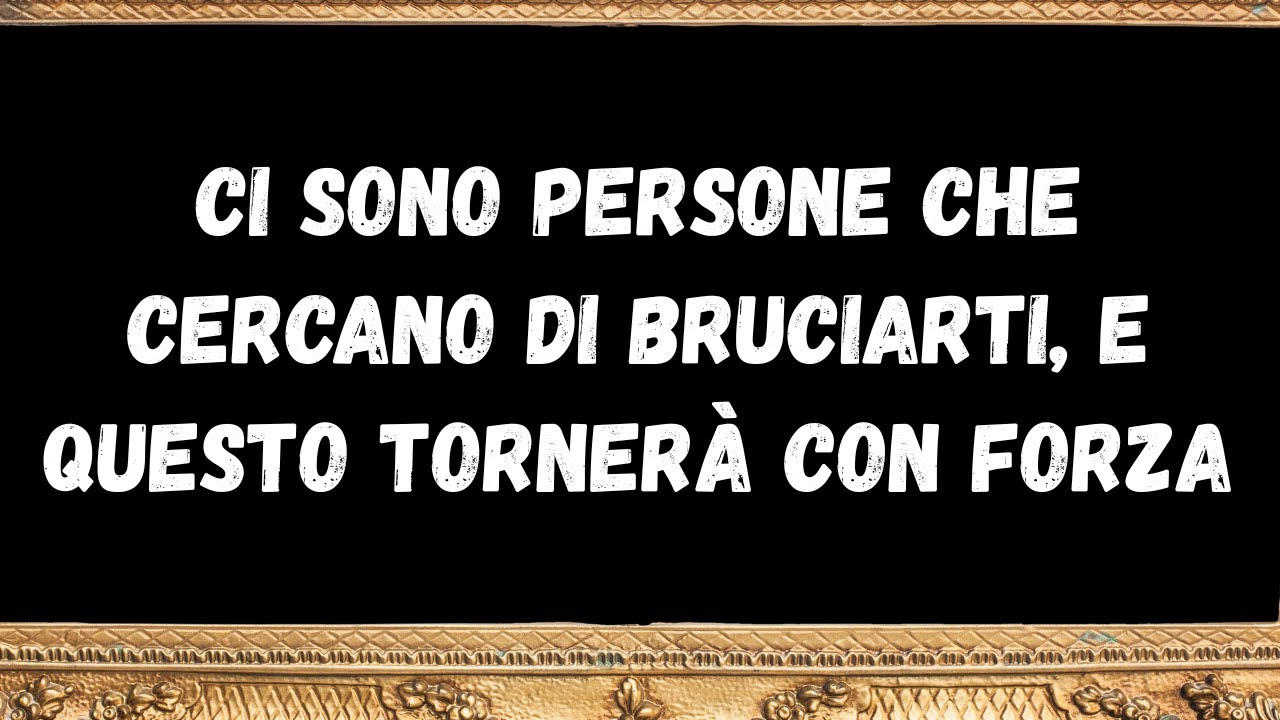 Ci sono persone che cercano di bruciarti, e questo tornerà con forza -  messaggi dagli angeli