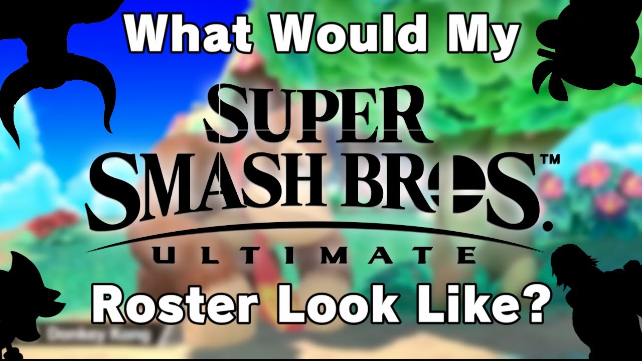 What My Smash Ultimate Roster Would Look Like