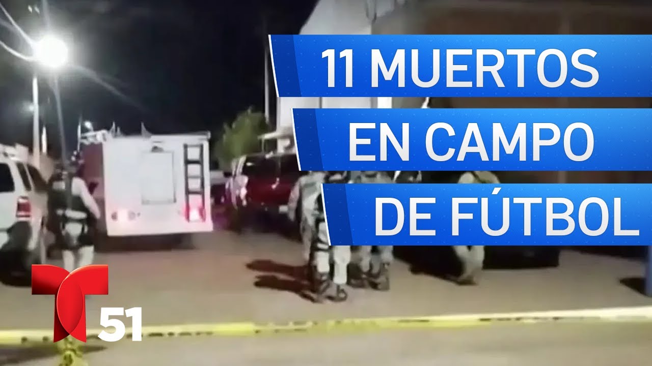 Tiroteo en un campo de fútbol deja 11 muertos en México