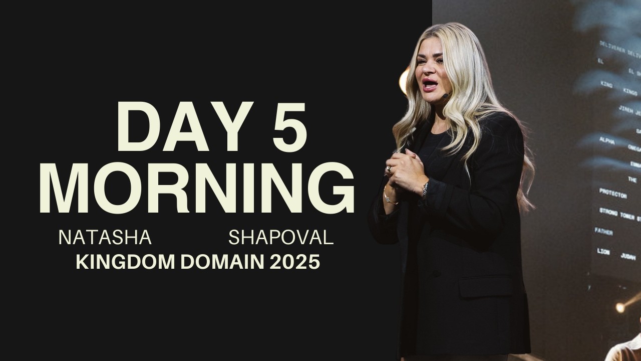 Kingdom Domain 2025 | Natasha Shapoval | Day 5 | Morning
