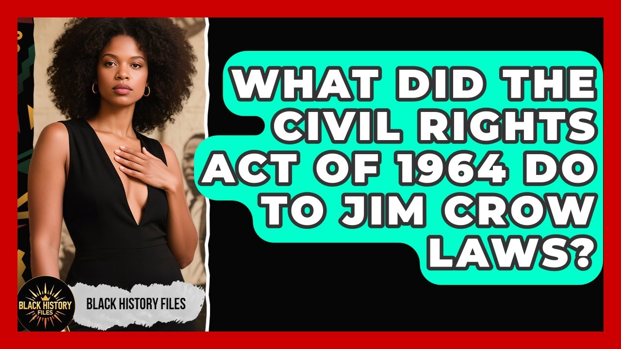 What Did The Civil Rights Act Of 1964 Do To Jim Crow Laws? - Black History Files