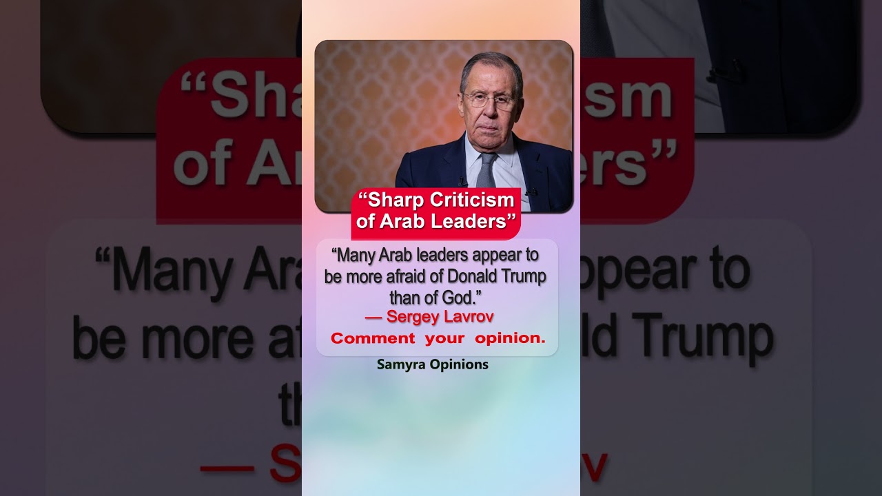 Lavrov&rsquo;s Sharp Attack on Arab Leaders: &ldquo;More Afraid of Trump Than God?&rdquo;
