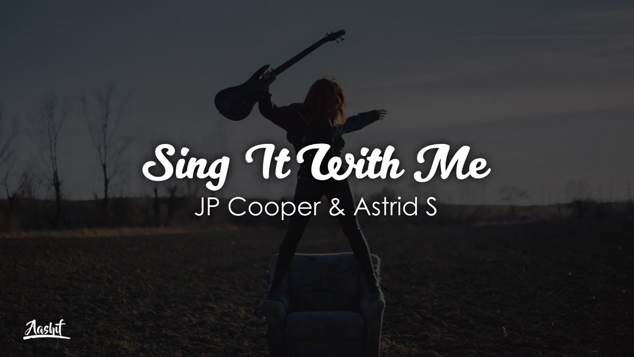 JP Cooper, Astrid S - Sing It With Me (Lyrics / Lyric Video)