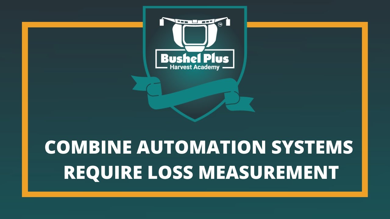 Bushel Plus Harvest Academy | Combine Automation Systems Require Loss Measurement