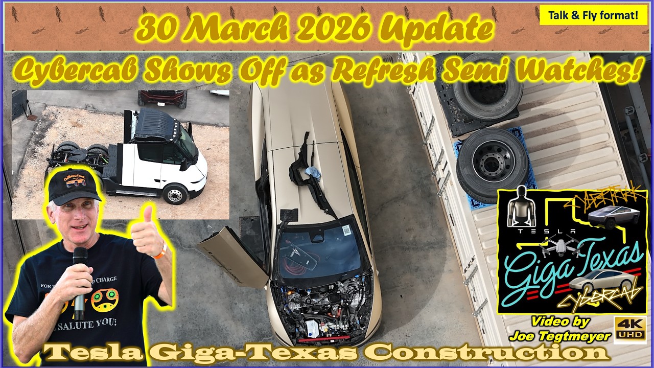 Refresh Semi! Cybercab Detailed View, N Campus Earthwork!  30 March 2026 Giga Texas Update (09:05AM)