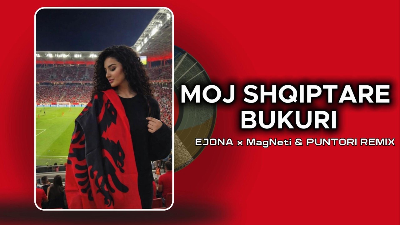 MOJ SHQIPTARE BUKURI - EJONA x Puntori Remix ft. MagNeti (official song)