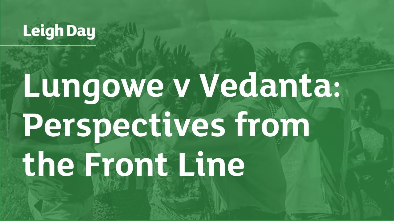 Lungowe v Vedanta: Perspectives from the Front Line | Multinational Accountability | Leigh Day