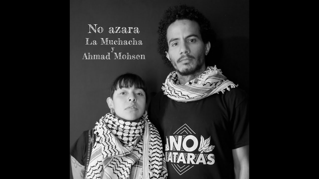 No Azara + No muero y Canto. La Muchacha feat Ahmad Mohsen