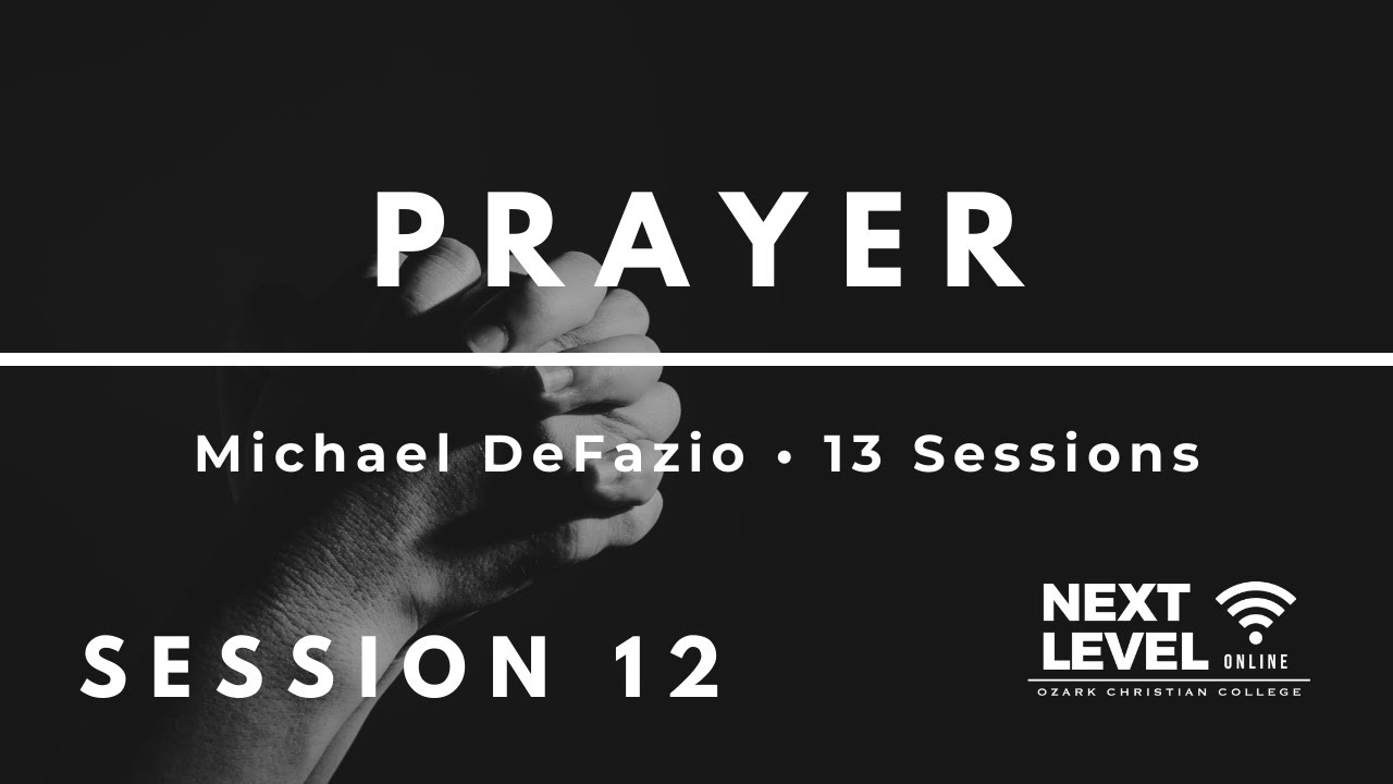 Prayer - Session 12: Common Questions about Prayer (Part 2) by Michael DeFazio