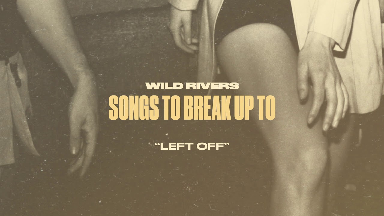 Wild Rivers - Left Off (Official Audio)