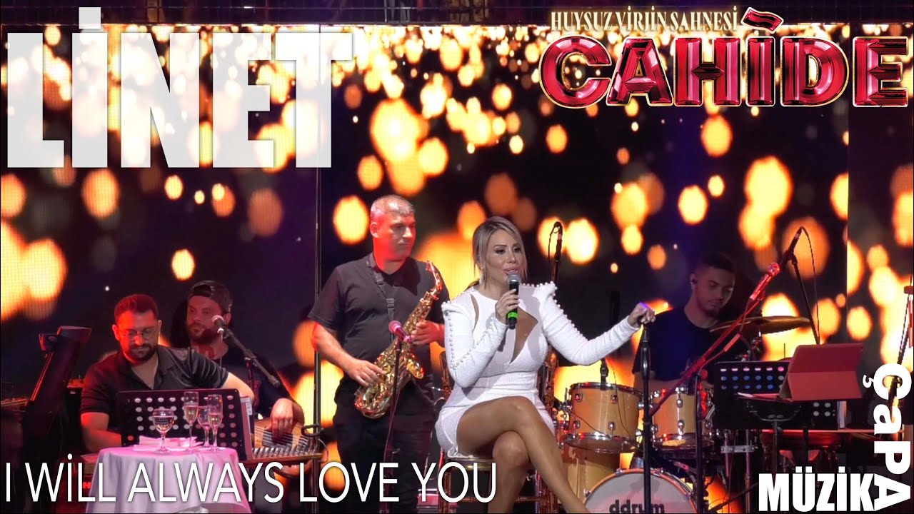 LİNET - I WILL ALWAYS LOVE YOU (CAHİDE ALAÇATI HUYSUZ VİRJİN SAHNESİ)