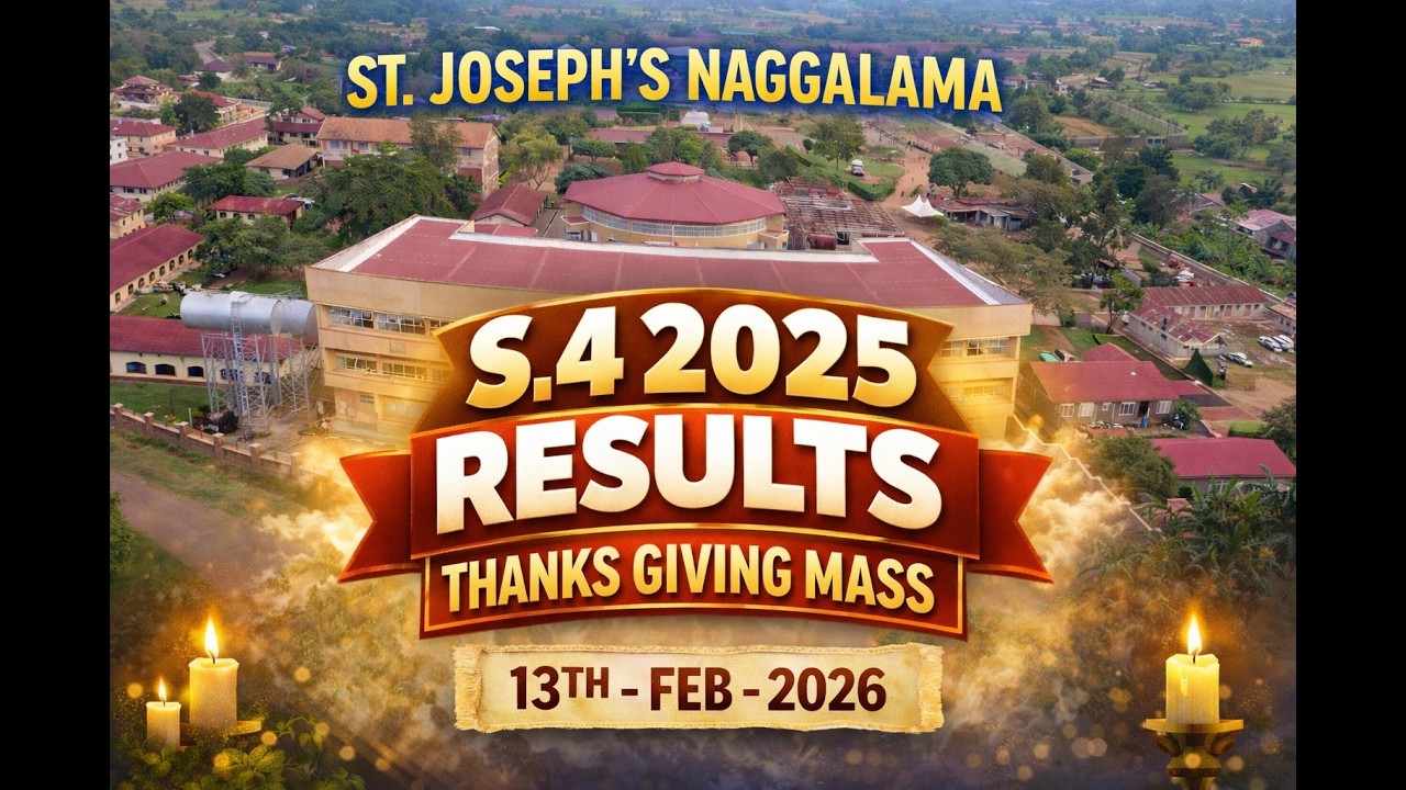 ST. JOSPEH'S NAGGALAMA S.4 2025 RESULTS THANKS GIVING MASS | 13TH -FEB- 2026