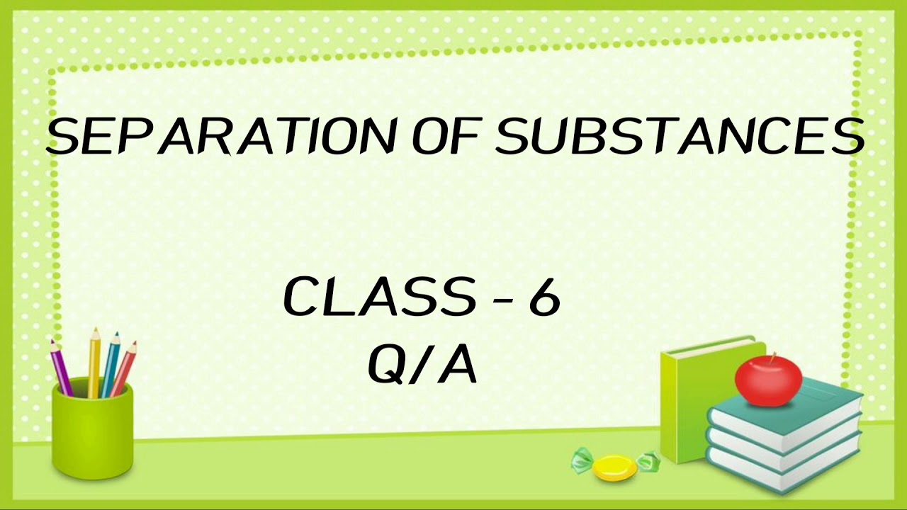separation of substances/class 6/Question and answers