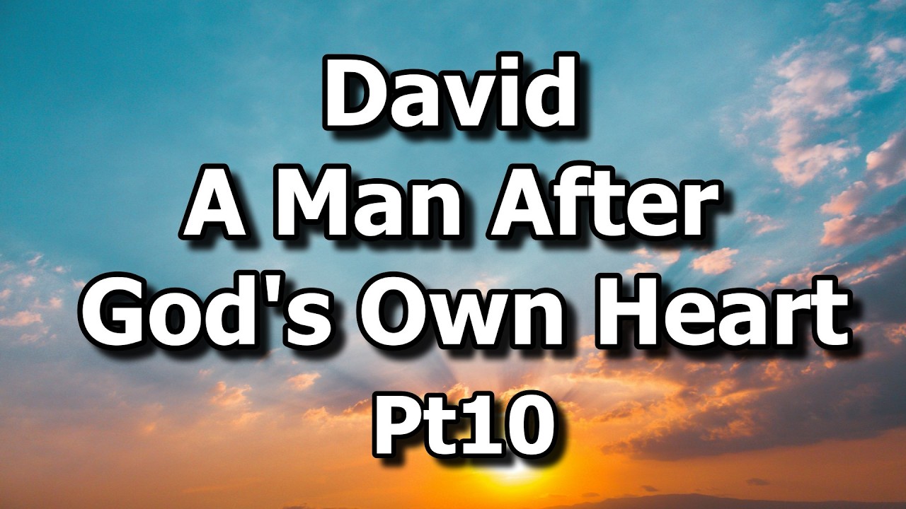 David A Man After God’s Own Heart Pt10