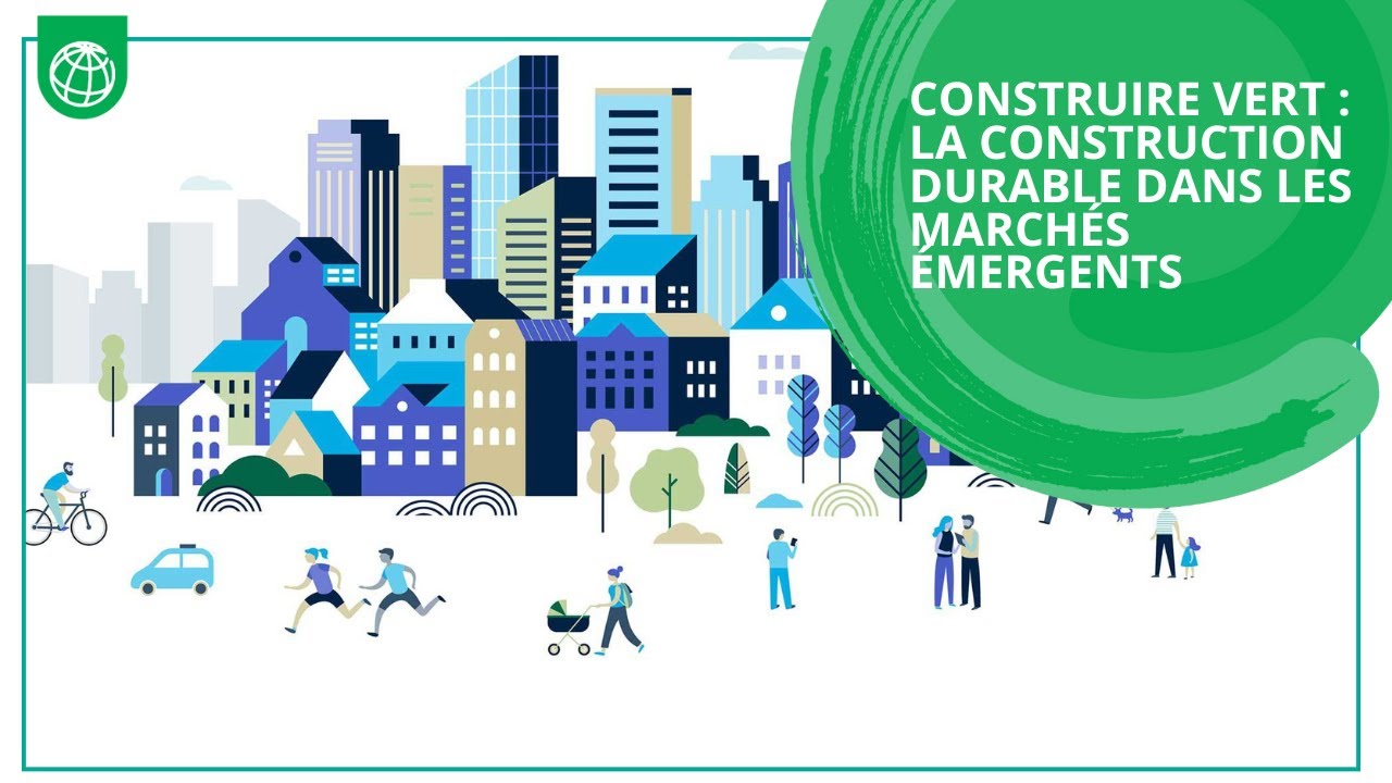 Construire vert : la construction durable dans les marchés émergents