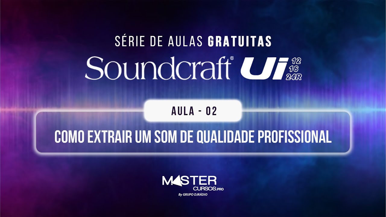 Como extrair um som de qualidade na Soundcraft UI 12, 16 e 24r - Aula 02 • MasterCursos.Pro