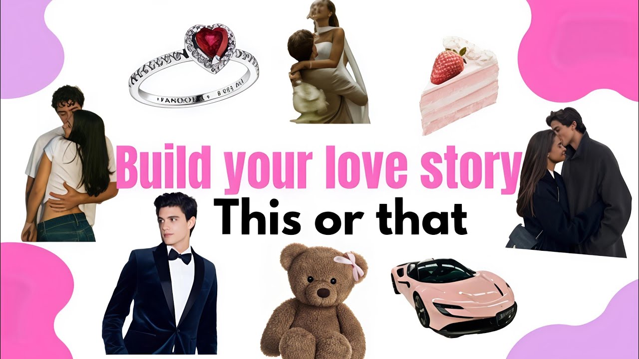 This or that - Build your love story 💗 || @sweetclipx 