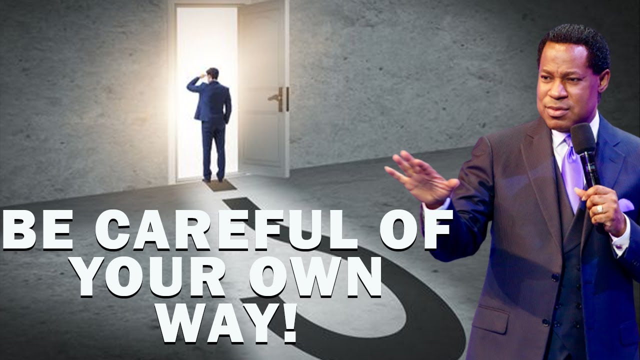 BE CAREFUL OF YOUR OWN WAY | PASTOR CHRIS OYAKHILOME