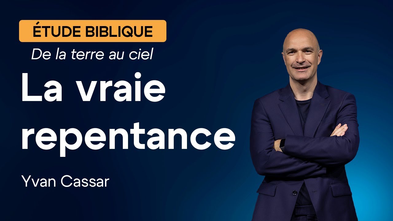 La vraie repentance (Yvan Cassar - Etude biblique)