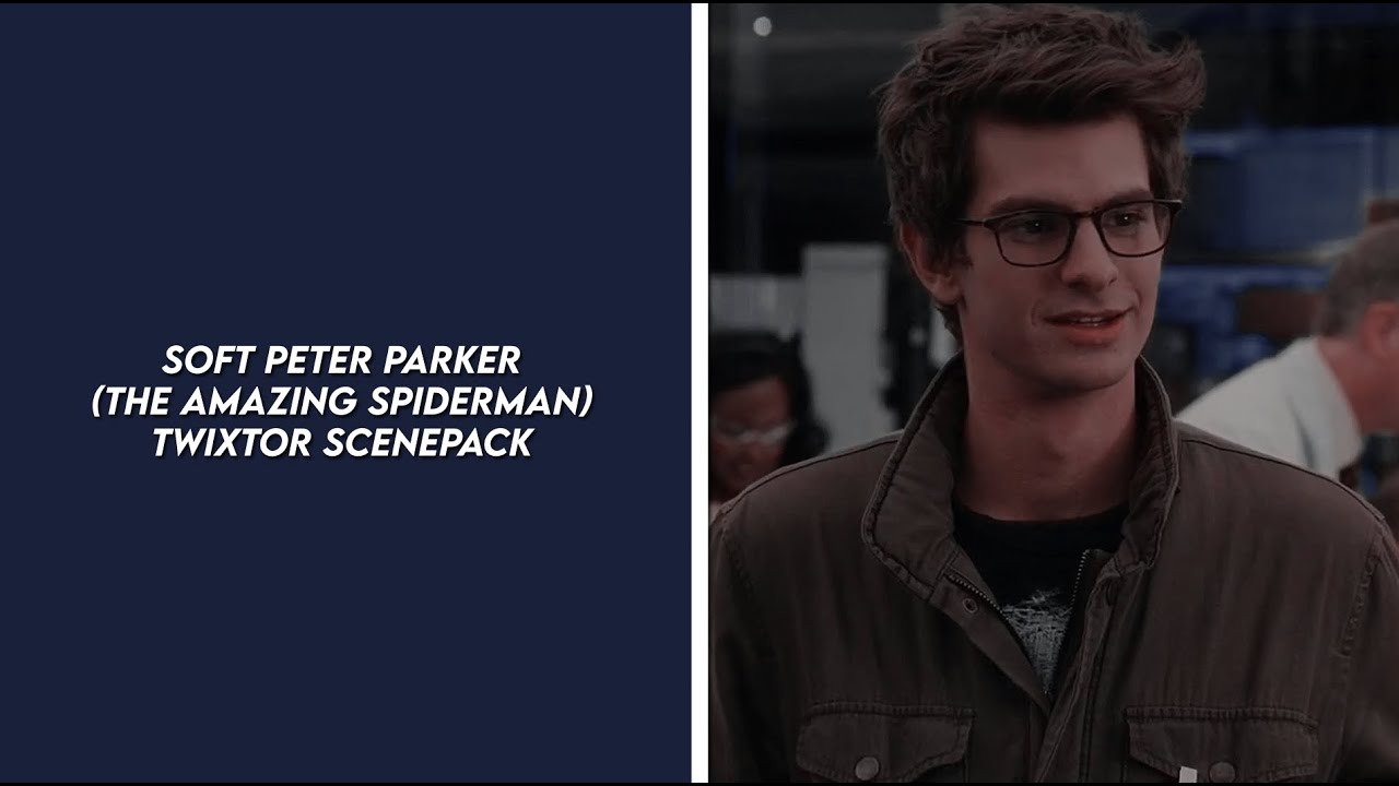 soft peter Parker (the amazing spiderman) twixtor scenepack