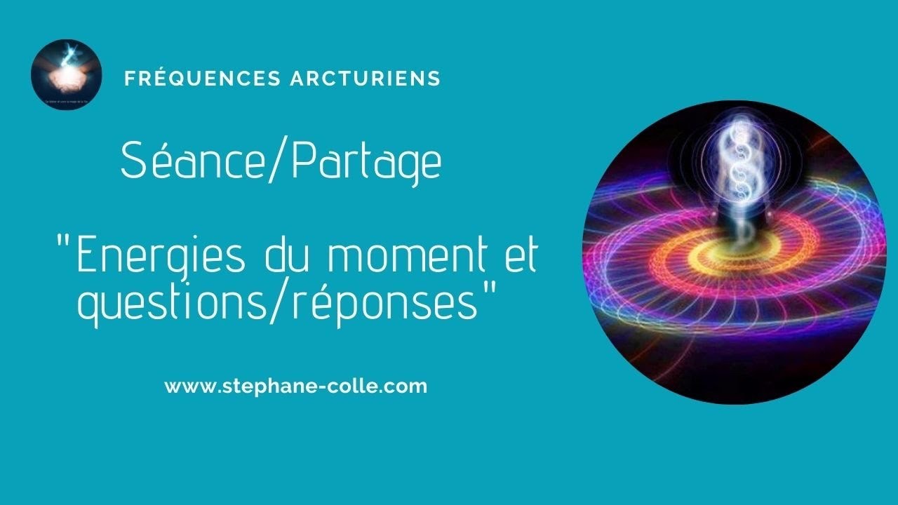 Séance/Partage - Energies du moment et questions réponses
