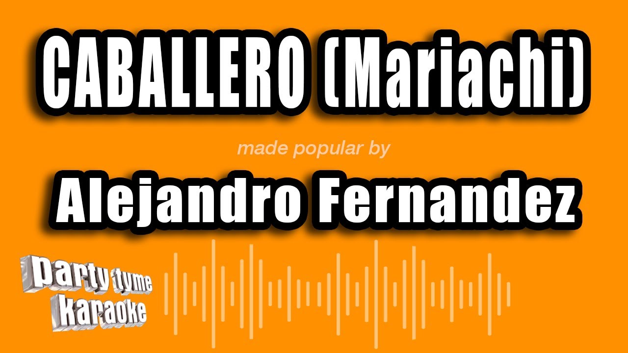 Alejandro Fernandez - Caballero (Mariachi) (Versión Karaoke)
