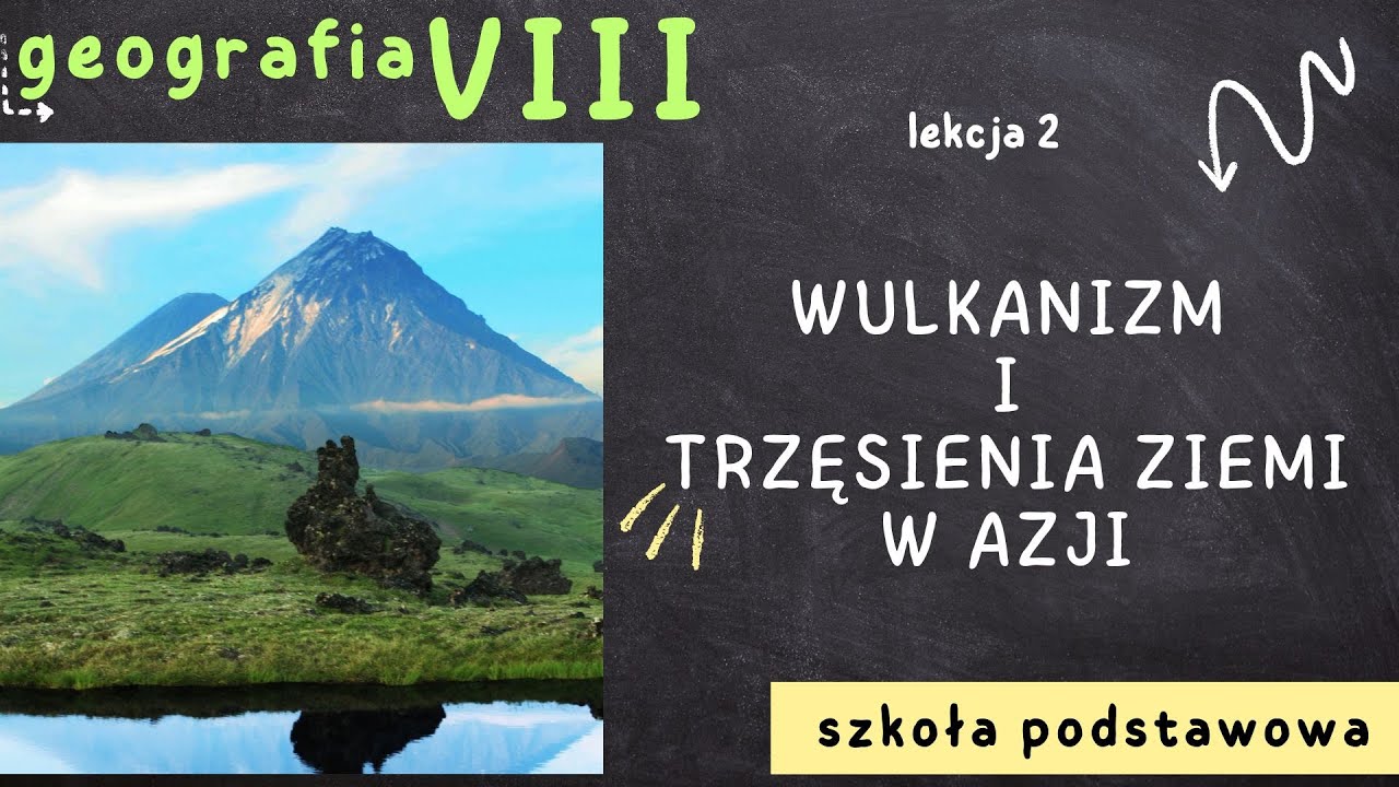 Geografia 8 [Lekcja 2 - Wulkanizm i trzęsienia ziemi w Azji]