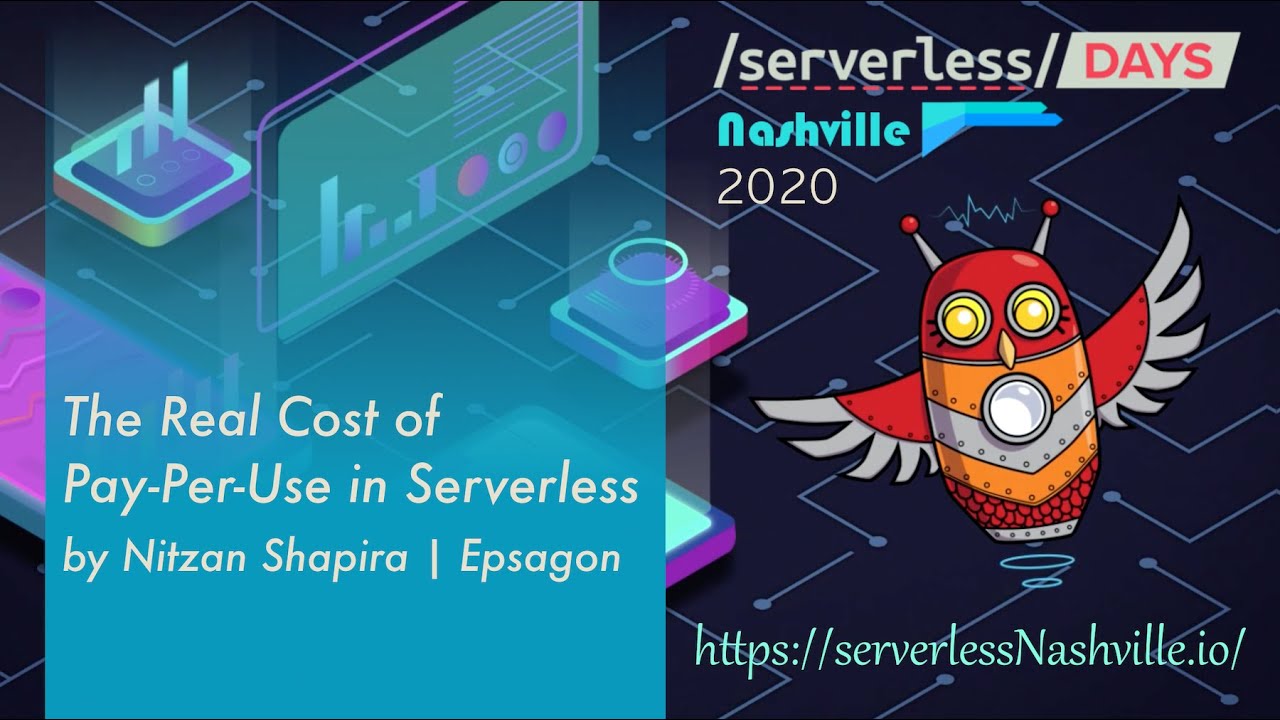 serverlessDays Nashville 2020 - The Real Cost of Pay-Per-Use in Serverless by Nitzan Shapira