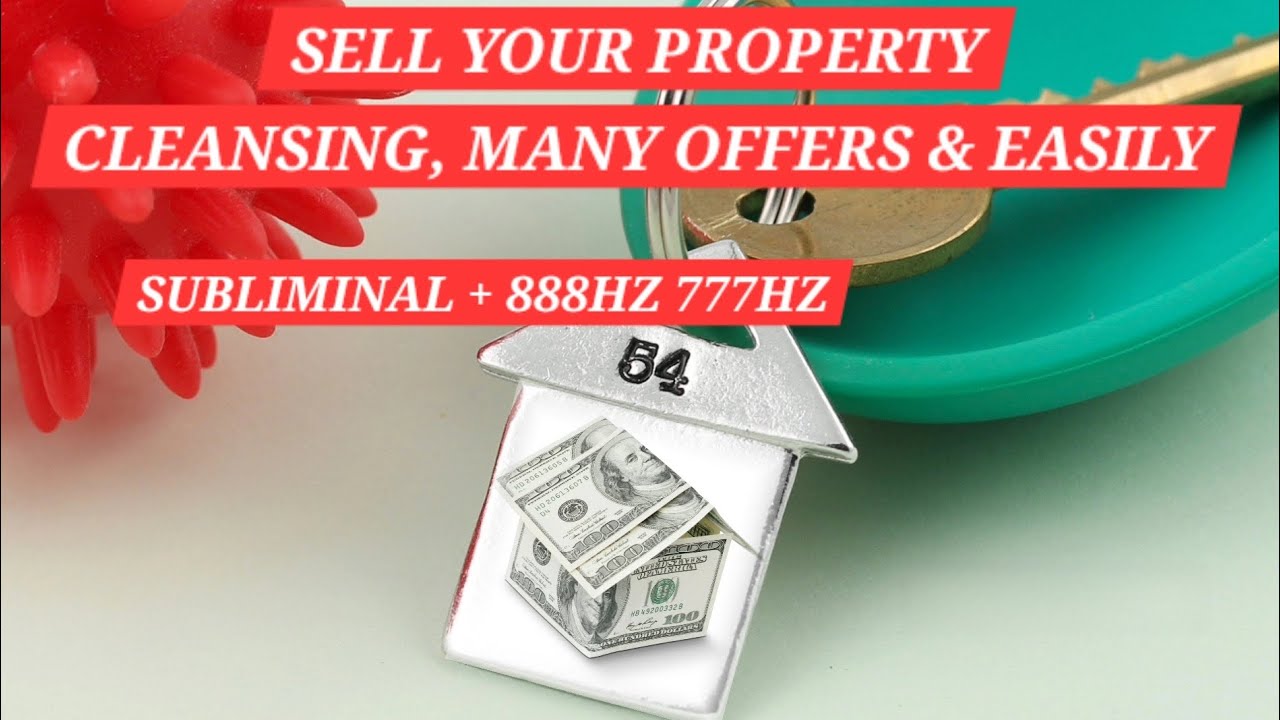 🔑SELL YOUR PROPERTY SUBLIMINAL🔑 + 888HZ 777HZ