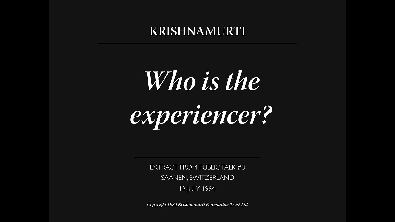 Who is the experiencer? | J. Krishnamurti